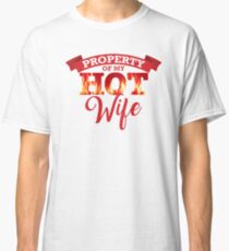 Property of My Hot Wife Classic T-Shirt