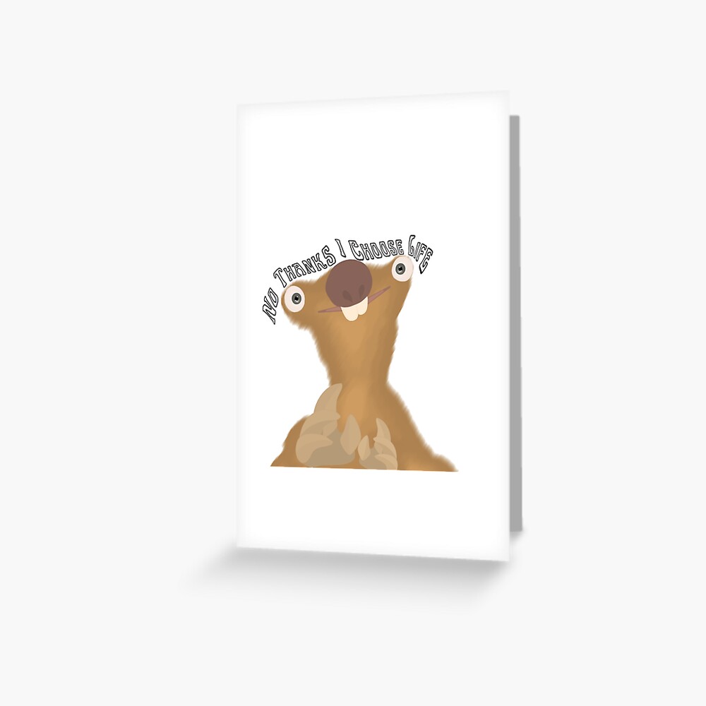 "Ice Age Sid - No thanks I Choose Life Meme" Greeting Card by