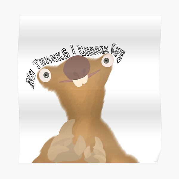 "Ice Age Sid - No thanks I Choose Life Meme" Poster for Sale by