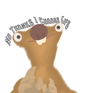 "Ice Age Sid - No thanks I Choose Life Meme" Sticker for Sale by