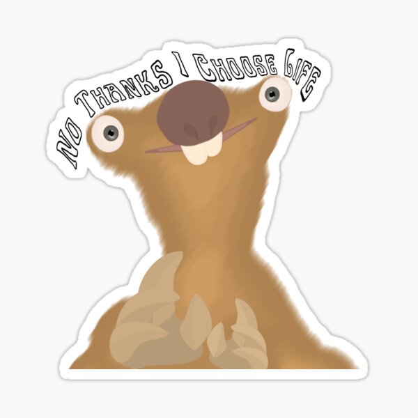 "Ice Age Sid - No thanks I Choose Life Meme" Sticker by brezymcfezy