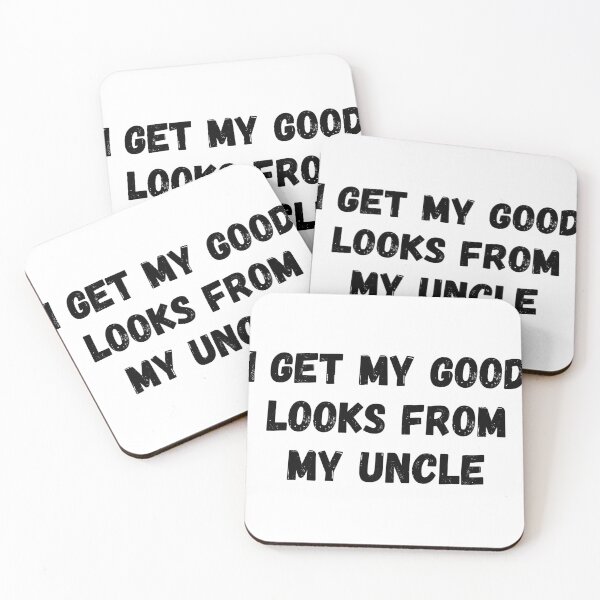 Item preview,  I get my good looks from my uncle  designed and sold by Anwar Lamimiche.