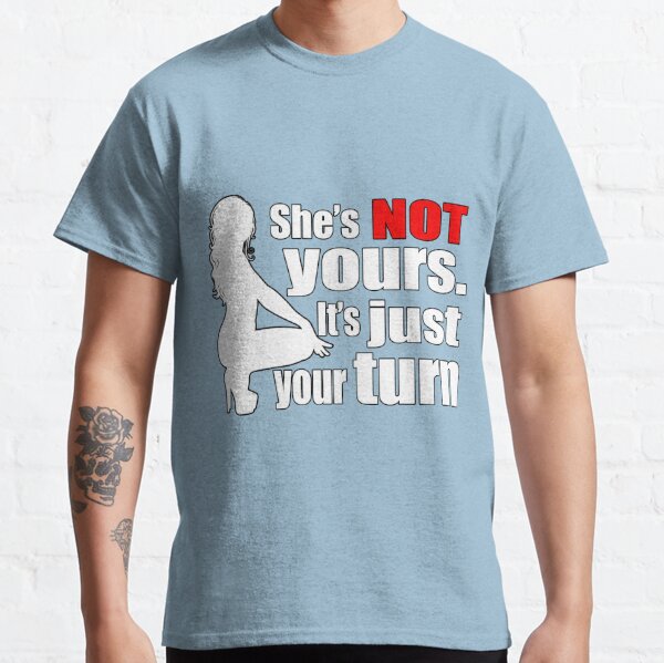 She's NOT yours. It's just your turn - red pill Mgtow Matrix design Classic T-Shirt