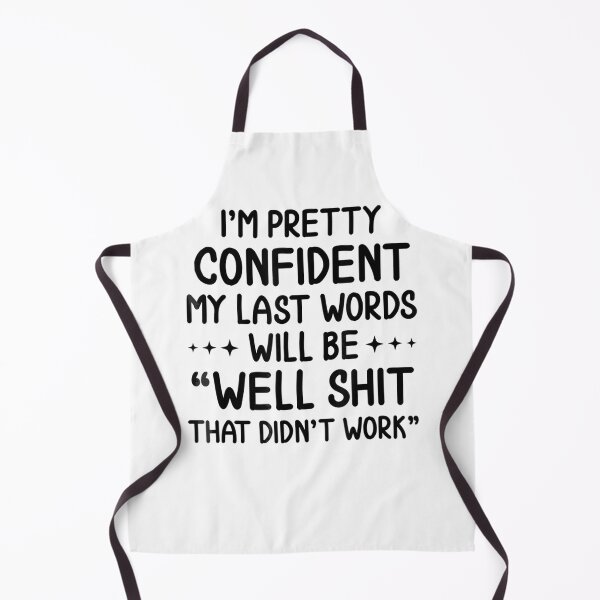 Item preview, I'm Pretty Confident My Last Words Will Be Well Didn’t Work . designed and sold by HerbertKuhn112.