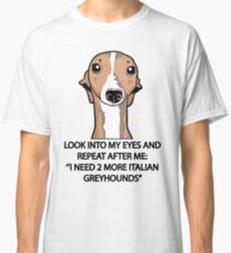 I Need 2 More Italian Greyhounds Classic T-Shirt