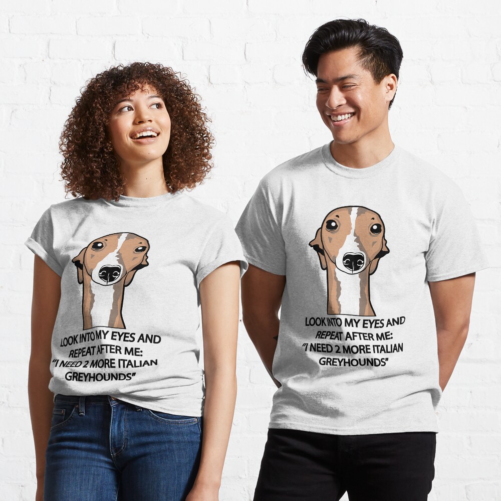 I Need 2 More Italian Greyhounds Classic T-Shirt