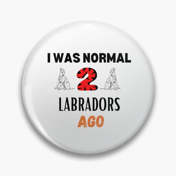 Item preview, I Was Normal 2 Labradors Ago , Funny Labrador Quote  designed and sold by Every Pet  Shirts.