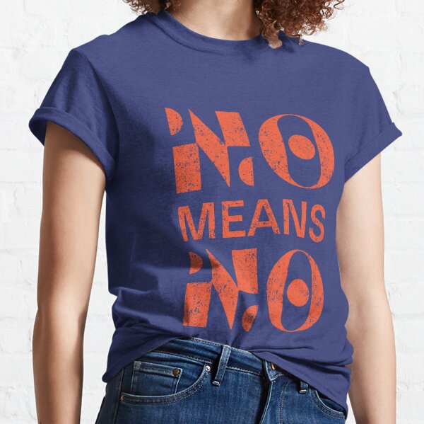 No means no Classic T-Shirt
