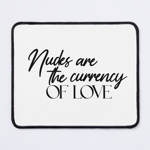Item preview, Nudes are the currency of love designed and sold by caddystar.