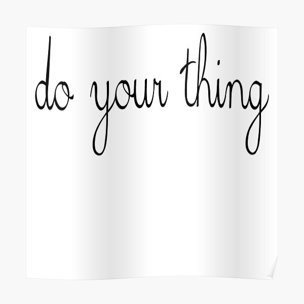 do-your-thing-in-script-poster-by-meghmc-redbubble