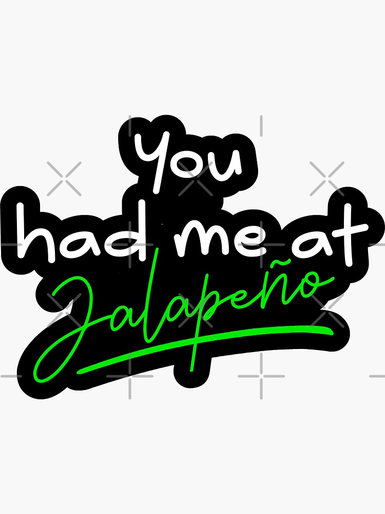 "You had me at Jalapeño quote white font" Sticker by