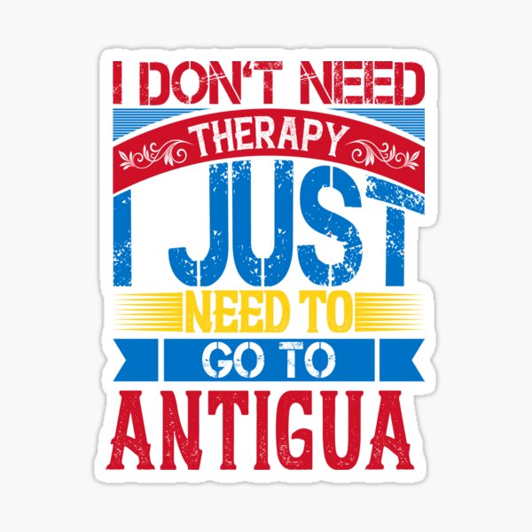 I Dont Need Therapy I Just Need To Go To Antigua Sticker