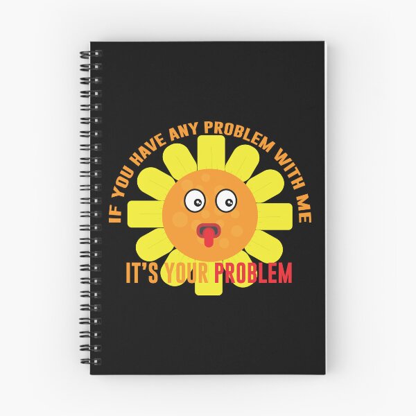 Item preview, If You Have any Problem with Me, It's Your Problem designed and sold by gfxflair.