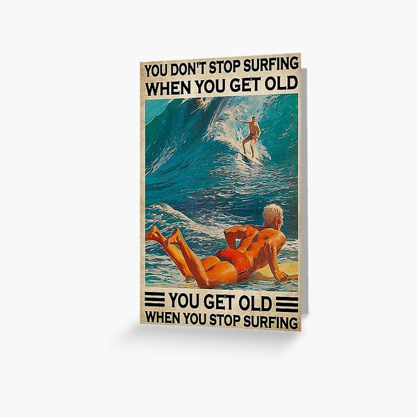 Item preview, Surfers You Don't Stop Surfing When You Get Old designed and sold by ovarevekka97.