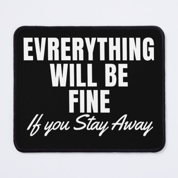 Item preview, Everything Will Be Fine If You Stay Away, designed and sold by klineart ★★★★★.