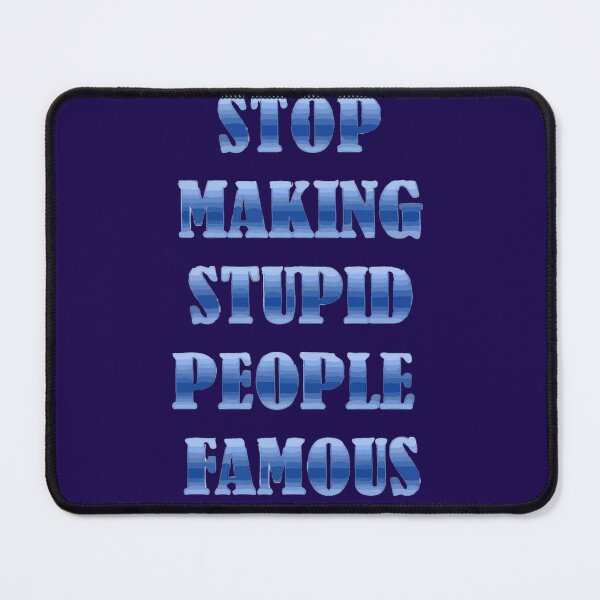 Item preview, Stop Making Stupid People Famous designed and sold by taiche.