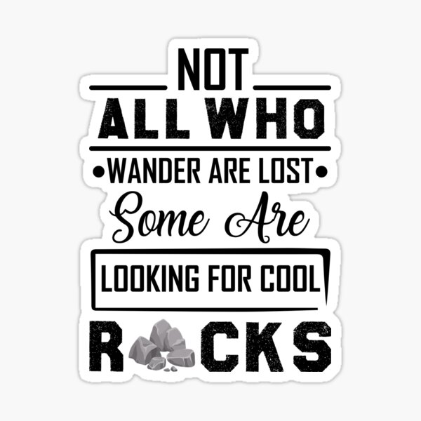Item preview, Not All Who Wander Are Lost Some are Looking For cool Rocks designed and sold by Life Shop.