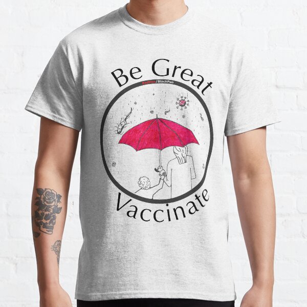 Be Great, Vaccinate! Classic T-Shirt