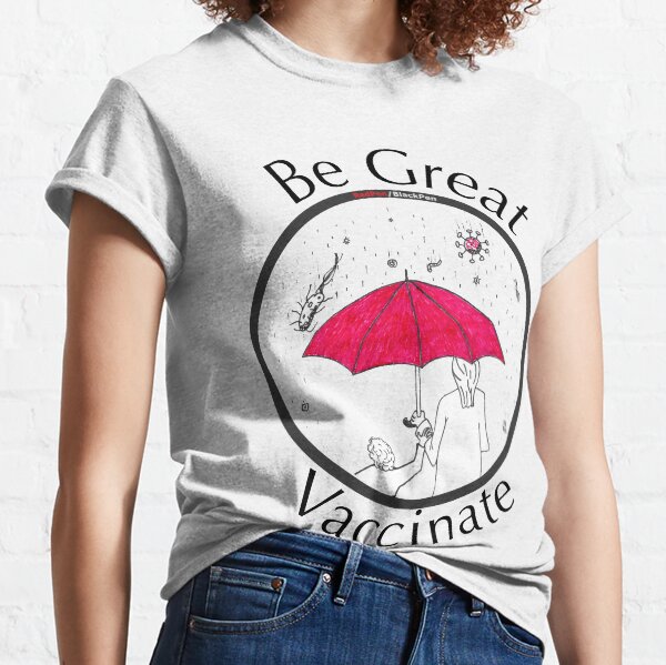 Be Great, Vaccinate! Classic T-Shirt