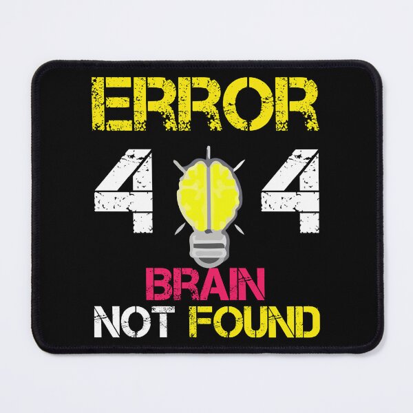 Item preview, Error 404 Brain Not Found, funny shirt designed and sold by DestinyKihn.