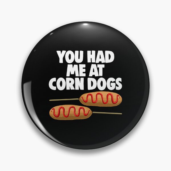 Item preview, You Had Me At Corn Dogs designed and sold by Bendthetrend.