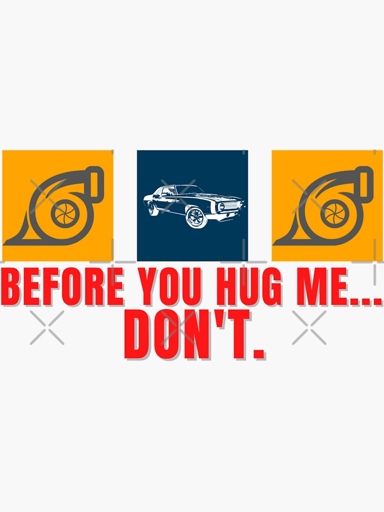 "Before You Hug Me Dont Funny Sarcastic Turbo Twin Turbos Car Racing Racer" Sticker by