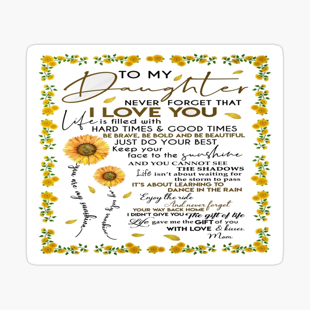 To My Daughter Never Forget That I Love You Life Is Filled With Hard Times And Good Times Poster For Sale By Judysophia Redbubble
