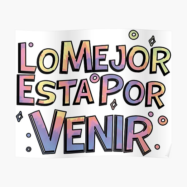 Lo Mejor Esta Por Venir Poster For Sale By Makeyourdesigne Redbubble 