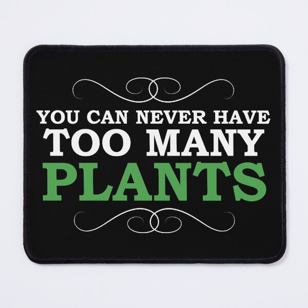 Item preview, You Can Never Have Too Many Plants designed and sold by Koala Designs.