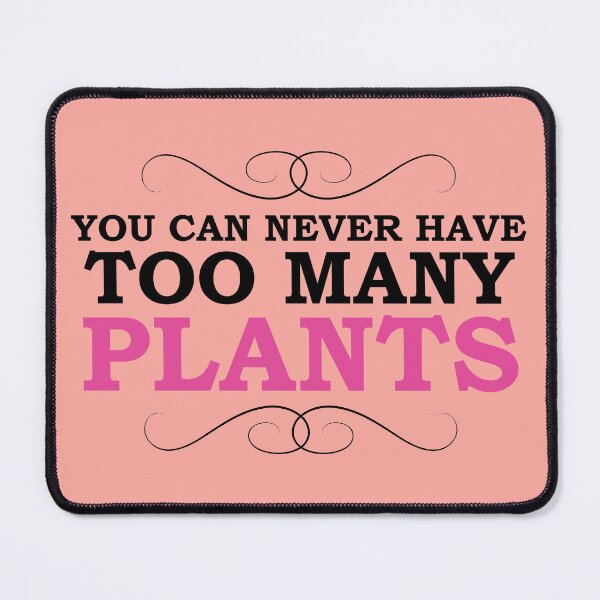 Item preview, You Can Never Have Too Many Plants designed and sold by Koala Designs.