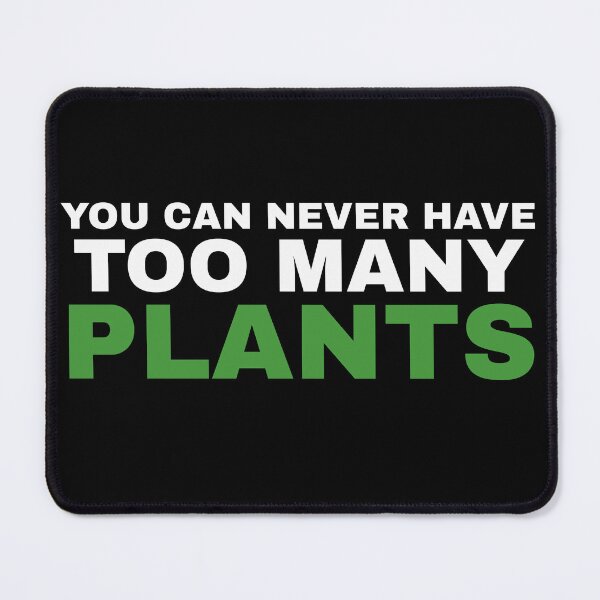 Item preview, You Can Never Have Too Many Plants designed and sold by Koala Designs.