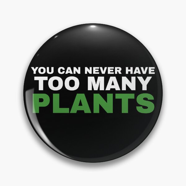 Item preview, You Can Never Have Too Many Plants designed and sold by Koala Designs.