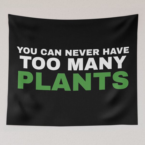 Item preview, You Can Never Have Too Many Plants designed and sold by Koala Designs.