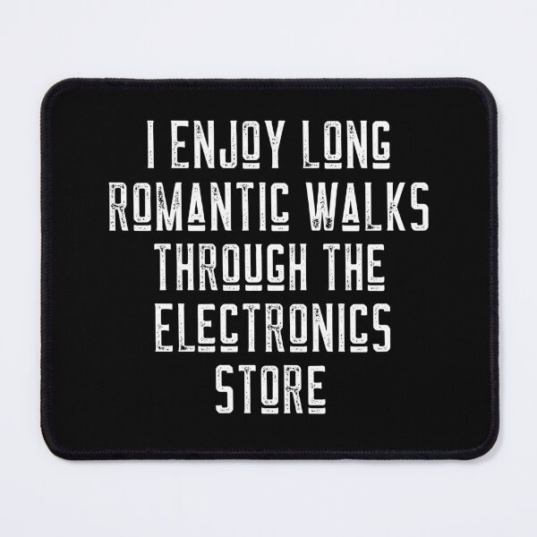 Item preview, I Enjoy Long Romantic Walks Through The Electronics Store designed and sold by LadySaltwater.