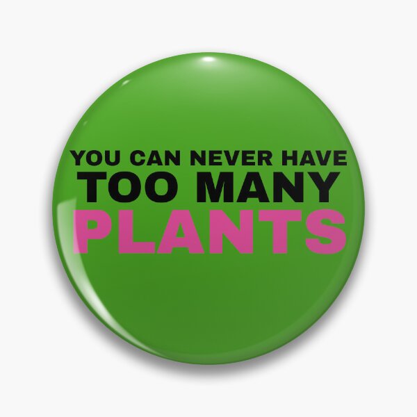 Item preview, You Can Never Have Too Many Plants designed and sold by Koala Designs.