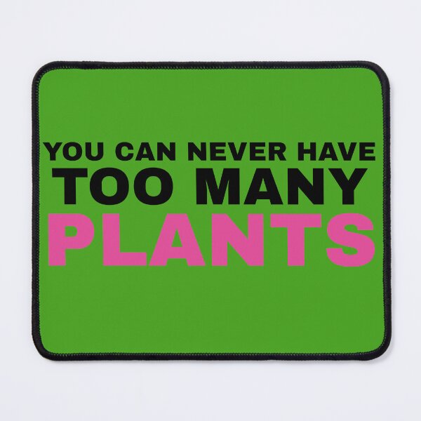 Item preview, You Can Never Have Too Many Plants designed and sold by Koala Designs.