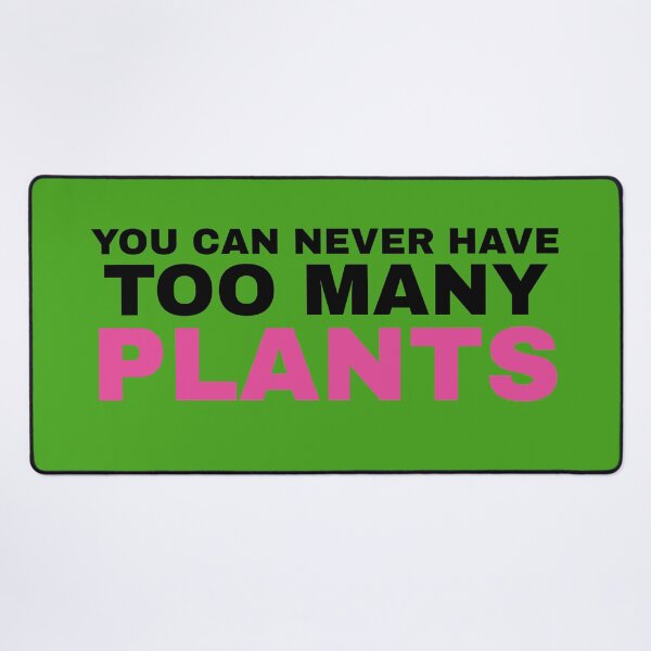 Item preview, You Can Never Have Too Many Plants designed and sold by Koala Designs.