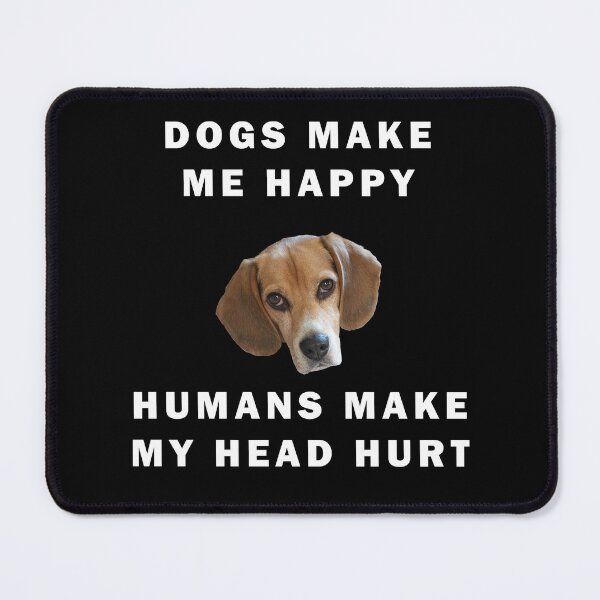 Item preview, Dogs Make Me Happy Humans Make My Head Hurt Quote designed and sold by apuppyfeed.
