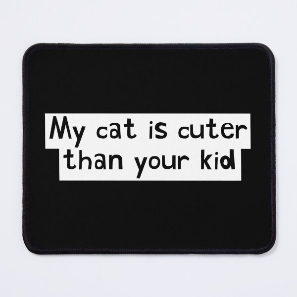 Item preview, My Cat is Cuter Than Your Kid designed and sold by TheCoolRachAel.