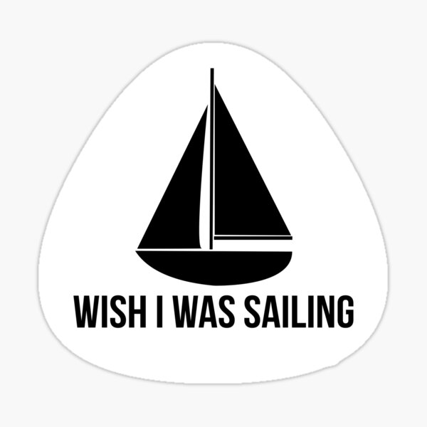 Wish I Was Sailing Sticker