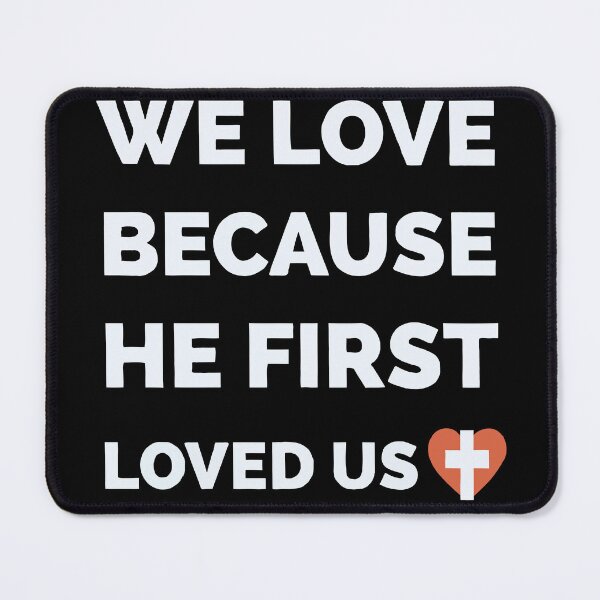 Item preview, We Love Because He First Loved Us 1 John 4 19 ESV designed and sold by teenugs.