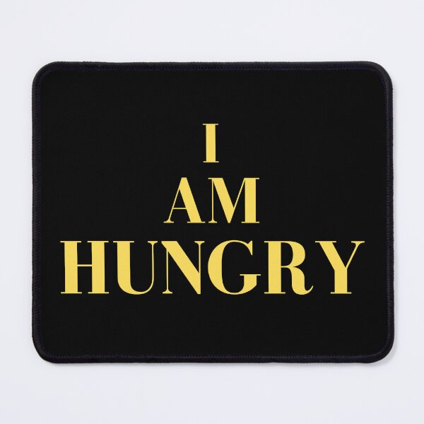 Item preview, I AM HUNGRY designed and sold by Printshac.