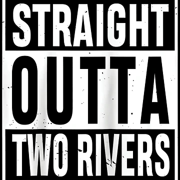 Artwork thumbnail, Straight Outta Two Rivers Two Rivers Distressed by zacben