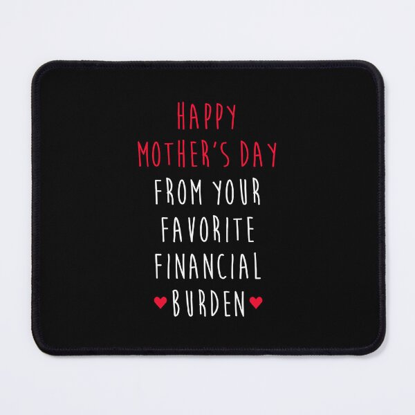 Item preview, Happy Mother's Day From Your Favorite Financial Burden - Funny Mothers Day designed and sold by T-shirt For You.