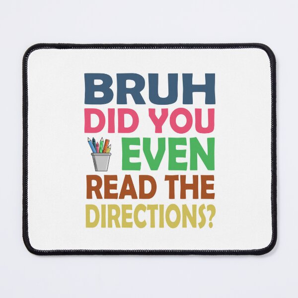 Item preview, Bruh, did you even read the directions? designed and sold by SpringPetals.