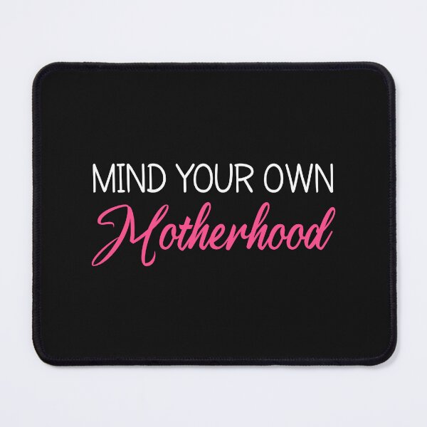 Item preview, Mind your own Motherhood - Mom - Mother's Day Gift designed and sold by MOONINSPIRATION.