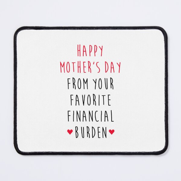 Item preview, Happy Mother's Day From Your Favorite Financial Burden - Funny Mothers Day designed and sold by T-shirt For You.