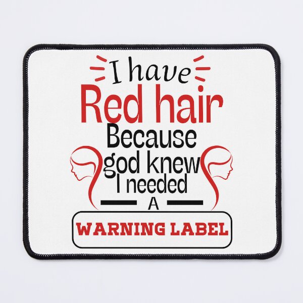 Item preview, i have red hair because god knew i needed a warning label-red hair warning label gift idea designed and sold by ami28.