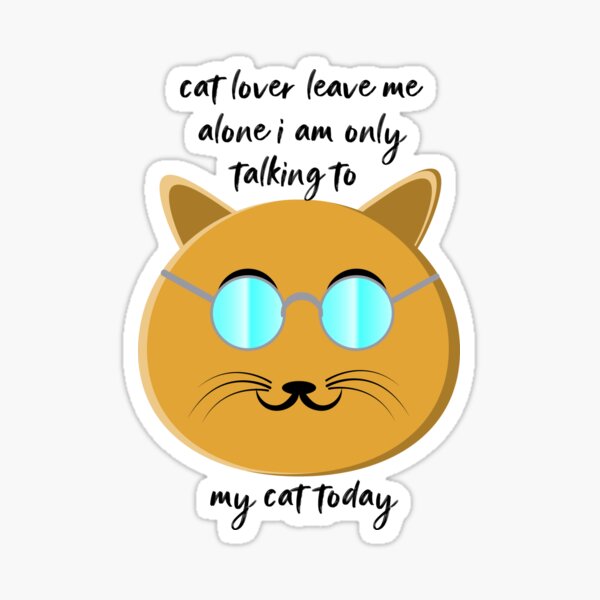 cat-lover-leave-me-alone-i-am-only-talking-to-my-cat-today-sticker-by