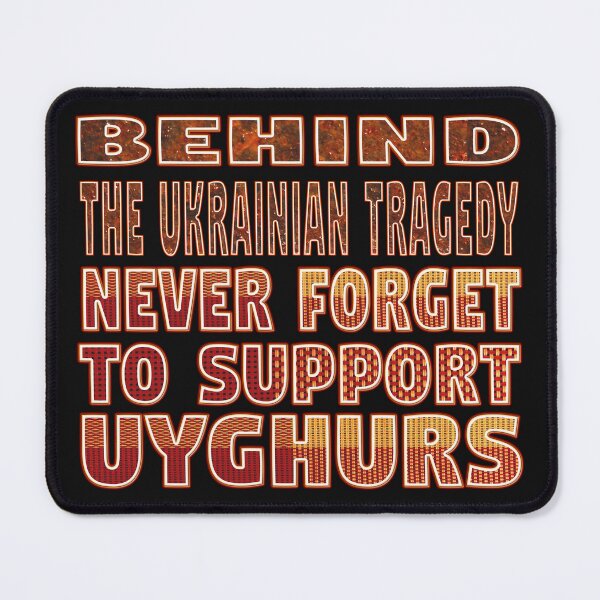 Item preview, BEHIND THE UKRAINIAN TRAGEDY NEVER FORGET TO SUPPORT UYGHURS!. designed and sold by Ralek.